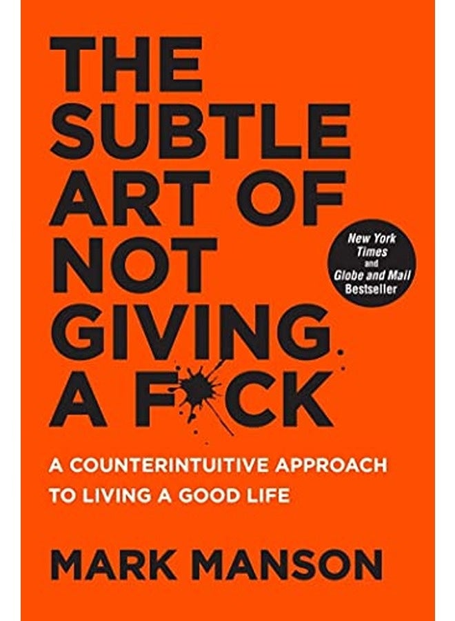 The Subtle Art Of Not Giving A Fck A Counterintuitive Approach To Living A Good Life